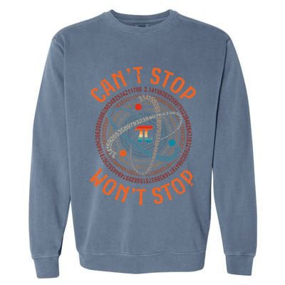 Cant Stop Pi Wont Stop Math Pi Day Funny Maths Teacher Garment-Dyed Sweatshirt