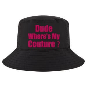 Couture Sarcastic Quote Dude WhereS My Couture Cool Comfort Performance Bucket Hat