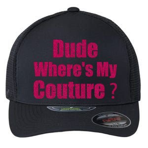 Couture Sarcastic Quote Dude WhereS My Couture Flexfit Unipanel Trucker Cap