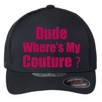 Couture Sarcastic Quote Dude WhereS My Couture Flexfit Unipanel Trucker Cap