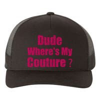 Couture Sarcastic Quote Dude WhereS My Couture Yupoong Adult 5-Panel Trucker Hat