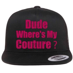 Couture Sarcastic Quote Dude WhereS My Couture Flat Bill Trucker Hat