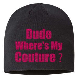 Couture Sarcastic Quote Dude WhereS My Couture Sustainable Beanie