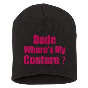 Couture Sarcastic Quote Dude WhereS My Couture Short Acrylic Beanie