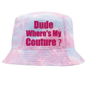 Couture Sarcastic Quote Dude WhereS My Couture Tie-Dyed Bucket Hat