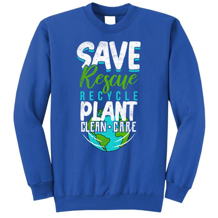 Cute Save Rescue Recycle Plant Clean Care Earth Day Gift Tall Sweatshirt