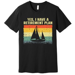 Cool Sailing Retirement Plan Boating Sailboat Premium T-Shirt