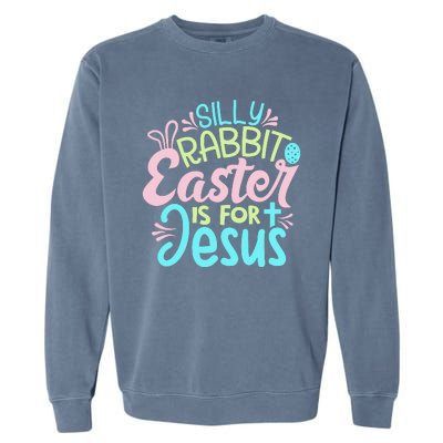 Colorful Silly Rabbit Easter Is For Jesus Christ Funny Garment-Dyed Sweatshirt