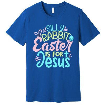 Colorful Silly Rabbit Easter Is For Jesus Christ Funny Premium T-Shirt