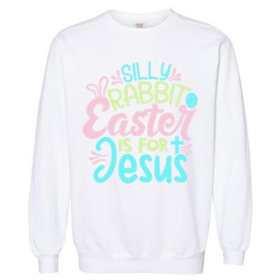 Colorful Silly Rabbit Easter Is For Jesus Christ Funny Garment-Dyed Sweatshirt