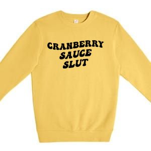 Cranberry Sauce Slut Great Gift Premium Crewneck Sweatshirt