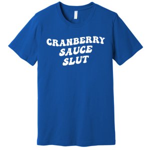 Cranberry Sauce Slut Great Gift Premium T-Shirt