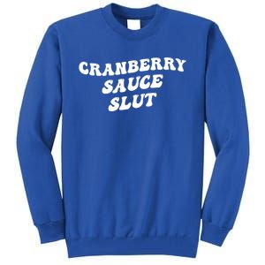 Cranberry Sauce Slut Great Gift Tall Sweatshirt