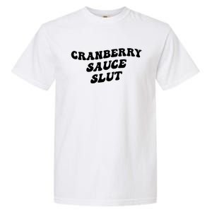 Cranberry Sauce Slut Great Gift Garment-Dyed Heavyweight T-Shirt