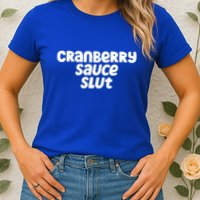Cranberry Sauce Slut Funny Gift Womens T-Shirt