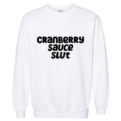 Cranberry Sauce Slut Funny Gift Garment-Dyed Sweatshirt