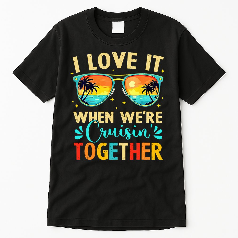 Cruise Ship Summer Vacation Friends Group Family I Love It Tall T-Shirt