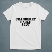 Cranberry Sauce Slut T-Shirt