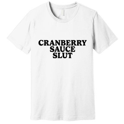 Cranberry Sauce Slut Premium T-Shirt