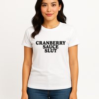 Cranberry Sauce Slut Womens T-Shirt