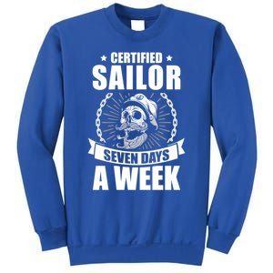 Certified Sailor Seven Days A Week Nautical Sailing Funny Gift Sweatshirt