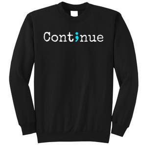 Continue Semicolon Suicide Mental Health Sweatshirt