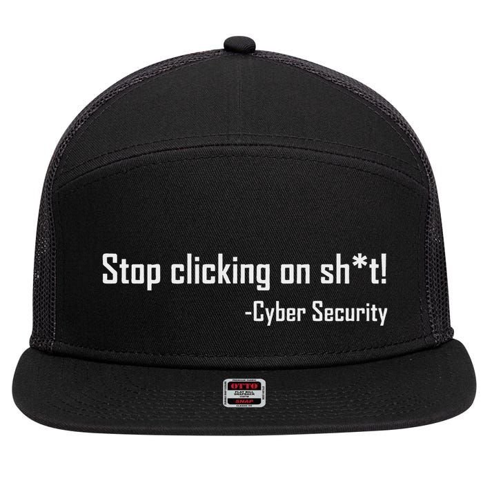 Cyber Security Stop Clicking On Shit Funny Cybersecurity 7 Panel Mesh Trucker Snapback Hat
