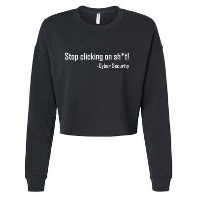 Cyber Security Stop Clicking On Shit Funny Cybersecurity Cropped Pullover Crew