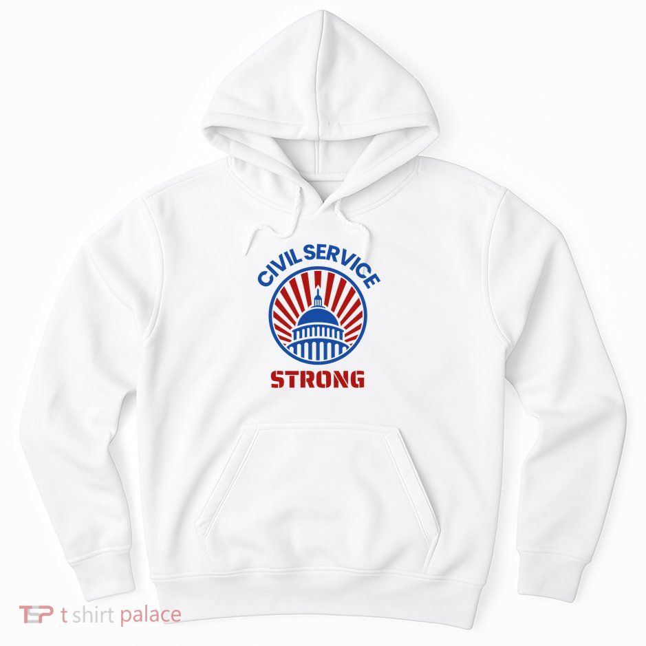 Civil Service Strong Protect Federal Workers Hoodie