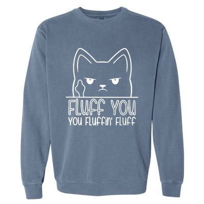 Cat Saying Sarcastic Fluff You Fluffin Fluff Cool Humorous Gift Garment-Dyed Sweatshirt