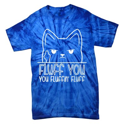 Cat Saying Sarcastic Fluff You Fluffin Fluff Cool Humorous Gift Tie-Dye T-Shirt