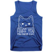 Cat Saying Sarcastic Fluff You Fluffin Fluff Cool Humorous Gift Tank Top