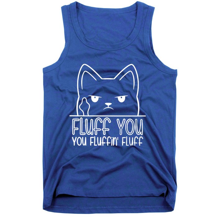 Cat Saying Sarcastic Fluff You Fluffin Fluff Cool Humorous Gift Tank Top