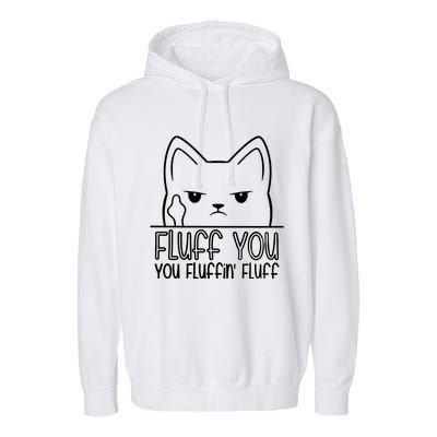 Cat Saying Sarcastic Fluff You Fluffin Fluff Cool Humorous Gift Garment-Dyed Fleece Hoodie