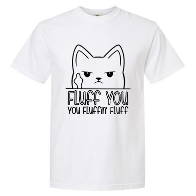 Cat Saying Sarcastic Fluff You Fluffin Fluff Cool Humorous Gift Garment-Dyed Heavyweight T-Shirt