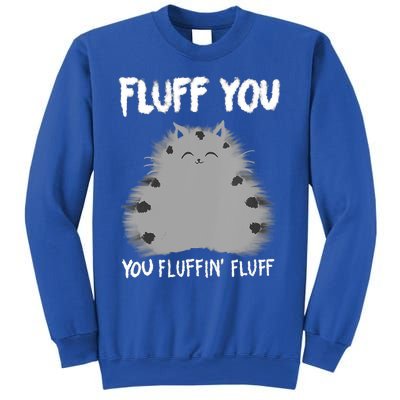 Cat Saying Sarcastic Fluff You Fluffin' Fluff Gift Sweatshirt