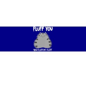 Cat Saying Sarcastic Fluff You Fluffin' Fluff Gift Bumper Sticker