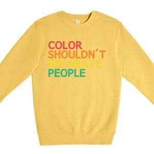 Color Shouldnt Separate People Anti Racist Black Pride Meaningful Gift Premium Crewneck Sweatshirt