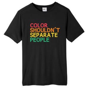 Color Shouldnt Separate People Anti Racist Black Pride Meaningful Gift Tall Fusion ChromaSoft Performance T-Shirt