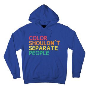 Color Shouldnt Separate People Anti Racist Black Pride Meaningful Gift Hoodie