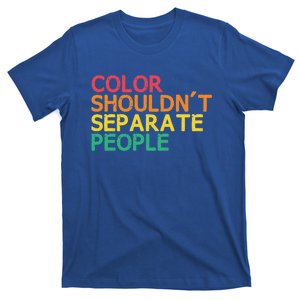 Color Shouldnt Separate People Anti Racist Black Pride Meaningful Gift T-Shirt