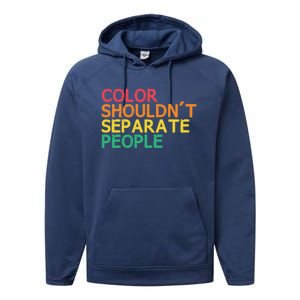 Color Shouldnt Separate People Anti Racist Black Pride Meaningful Gift Performance Fleece Hoodie