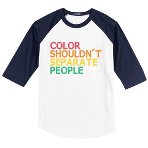 Color Shouldnt Separate People Anti Racist Black Pride Meaningful Gift Baseball Sleeve Shirt