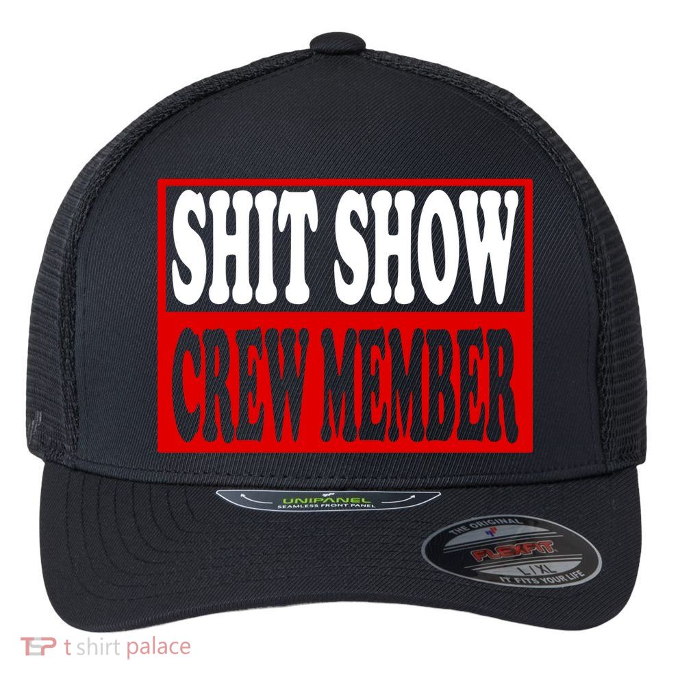 Cool Shit Show Crew Member For Adults Flexfit Unipanel Trucker Cap