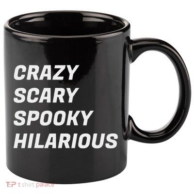 Crazy Scary Spooky Hilarious 11oz C Handle Ceramic Mug