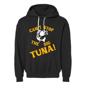 CanT Stop The Tuna Funny Tuna Nickname Garment-Dyed Fleece Hoodie