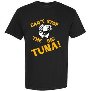 CanT Stop The Tuna Funny Tuna Nickname Garment-Dyed Heavyweight T-Shirt