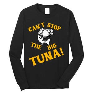 CanT Stop The Tuna Funny Tuna Nickname Long Sleeve Shirt