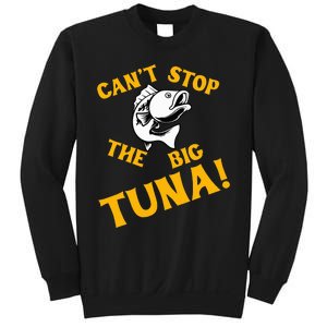 CanT Stop The Tuna Funny Tuna Nickname Sweatshirt