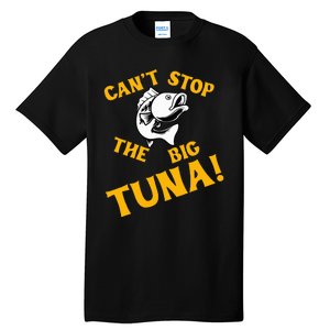 CanT Stop The Tuna Funny Tuna Nickname Tall T-Shirt